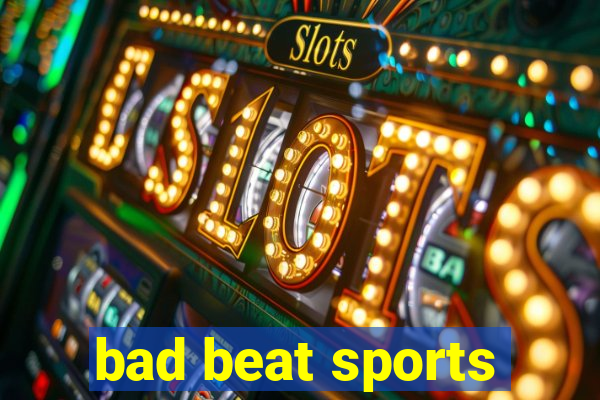 bad beat sports